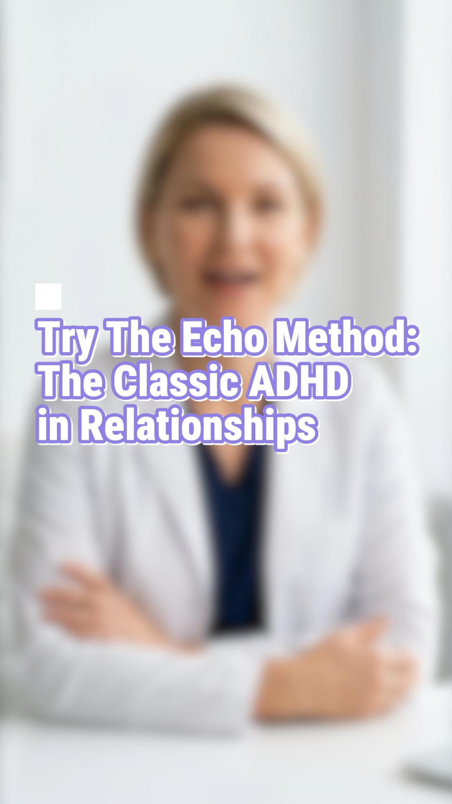 Try The Echo Method: The Classic ADHD in Relationships